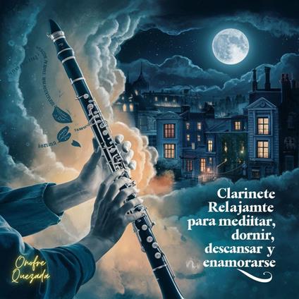 Clarinete Relajante Para Meditar Dormir Descansar y Enamorarse