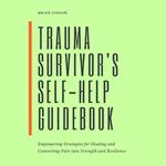 Trauma Survivor's Self-Help Guidebook