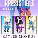 Irresistible Love Series (Books #4-#6)