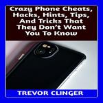 Crazy Phone Cheats, Hacks, Hints, Tips, And Tricks That They Don’t Want You To Know