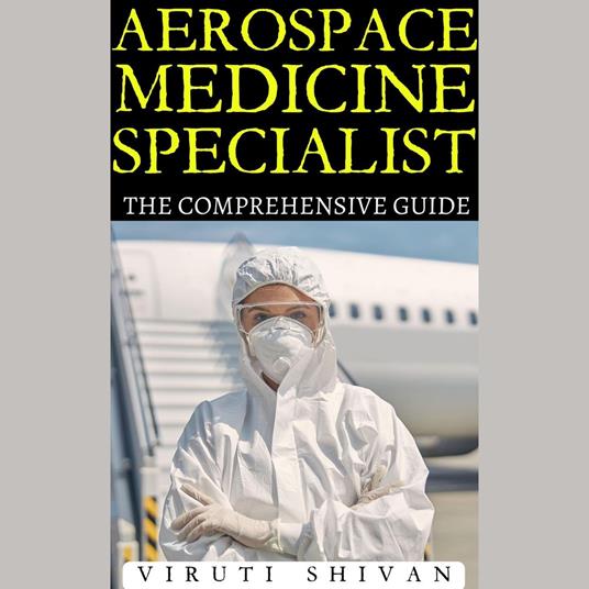 Aerospace Medicine Specialist - The Comprehensive Guide