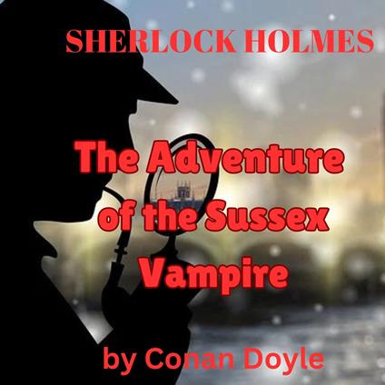 Sherlock Holmes: The Adventure of the Sussex Vampire