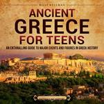 Ancient Greece for Teens: An Enthralling Guide to Major Events and Figures in Greek History