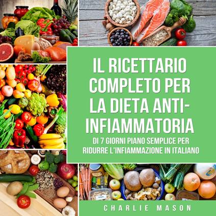 Il Ricettario Completo per la Dieta Anti-infiammatoria di 7 Giorni Piano Semplice per Ridurre l'Infiammazione