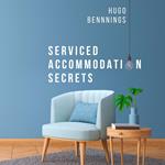 Serviced Accommodation Secrets: Starting and Scaling Your Rent to Rent SA Business to £10K a Month & Beyond