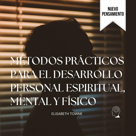 Métodos prácticos para el desarrollo personal espiritual, mental y físico