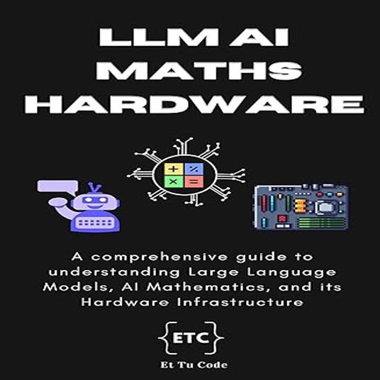 Demystifying LLM, AI Mathematics, and Hardware Infra