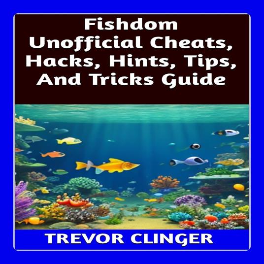 Fishdom Unofficial Cheats, Hacks, Hints, Tips, And Tricks Guide