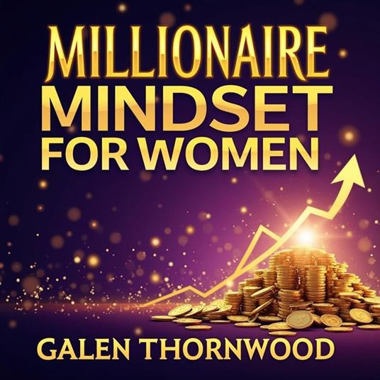 Millionaire Mindset for Women: Boost Your Wealth and Power