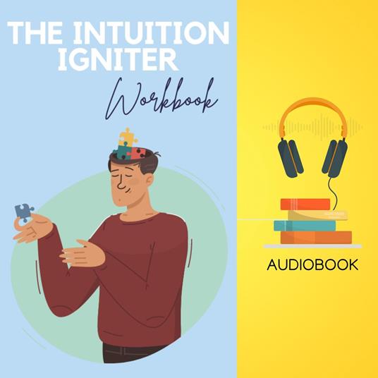 Intuition Igniter Workbook, The: Trust Your Gut Feeling, Make Powerful Decisions