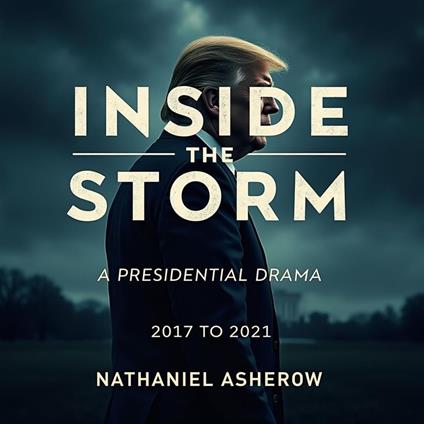 Inside the Storm: A Presidential Drama 2017 to 2021