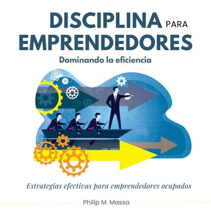 Disciplina para emprendedores, dominando la eficacia