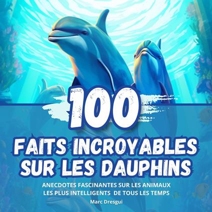 100 Faits Incroyables sur les Dauphins