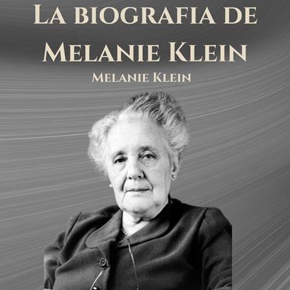 La biografia de Melanie Klein