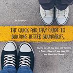 Quick And Easy Guide To Building Better Boundaries, The