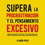 Supera la procrastinación y el pensamiento excesivo