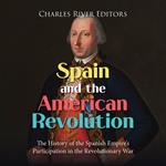 Spain and the American Revolution: The History of the Spanish Empire’s Participation in the Revolutionary War