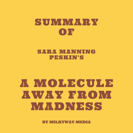 Summary of Sara Manning Peskin's A Molecule Away from Madness