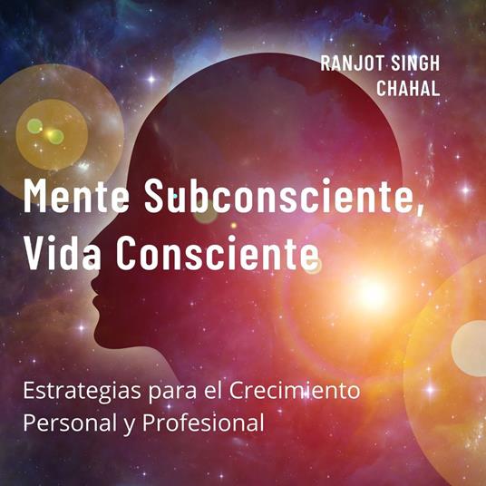 Mente Subconsciente, Vida Consciente