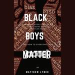 Black Boys Matter: The Eight Biggest Obstacles Facing Young African American Males and How to Overcome Them