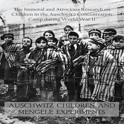 AUSCHWITZ CHILDREN AND MENGELE EXPERIMENTS