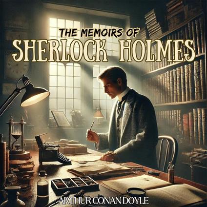 Memoirs of Sherlock Holmes, The