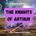 Frederick Pohl: THE KNIGHTS OF ARTHUR