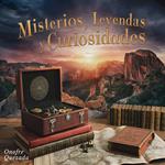 Misterios, Leyendas Y Curiosidades