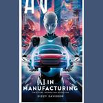 AI in Manufacturing: The Future Information Revolution