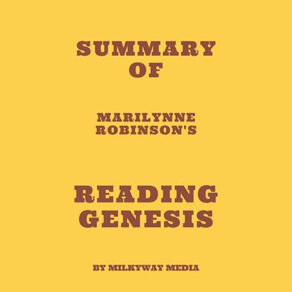 Summary of Marilynne Robinson's Reading Genesis