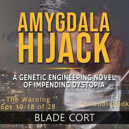 Amygdala Hijack - The Warning (Part 2 of 3): A Genetic Engineering Sci-Fi Novel of Impending Dystopia