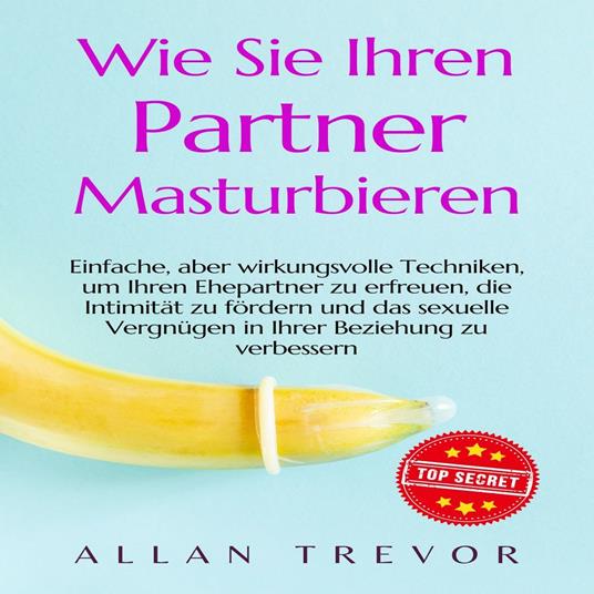 Wie Sie Ihren Partner masturbieren