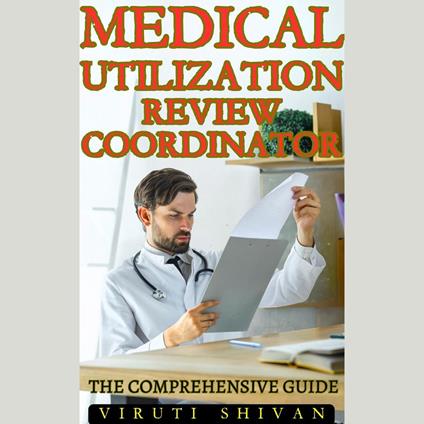 Medical Utilization Review Coordinator - The Comprehensive Guide