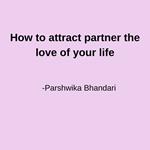 How to attract partner the love of your life