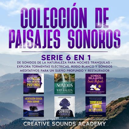 Colección de paisajes sonoros: serie 6 en 1 de sonidos de la naturaleza para noches tranquilas - explora tormentas eléctricas, ruido blanco y sonidos meditativos para un sueño profundo y restaurador