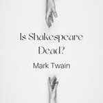 Is Shakespeare Dead?