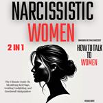 Narcissistic Women - Unmasking the Female Narcissist and How to Talk to Women - 2 in 1