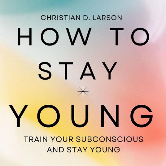 How to Stay YOUNG