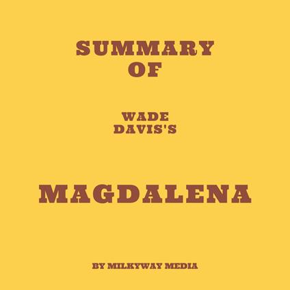 Summary of Wade Davis's Magdalena