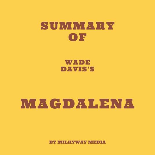 Summary of Wade Davis's Magdalena