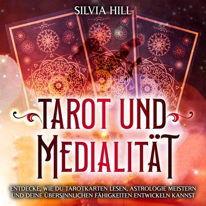 Tarot und Medialität: Entdecke, wie du Tarotkarten lesen, Astrologie meistern und deine übersinnlichen Fähigkeiten entwickeln kannst