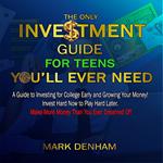 ONLY INVESTMENT GUIDE FOR TEENS YOU’LL EVER NEED, THE