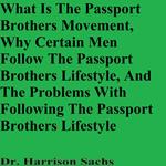 What Is The Passport Brothers Movement, Why Certain Men Follow The Passport Brothers Lifestyle, And The Problems With Following The Passport Brothers Lifestyle