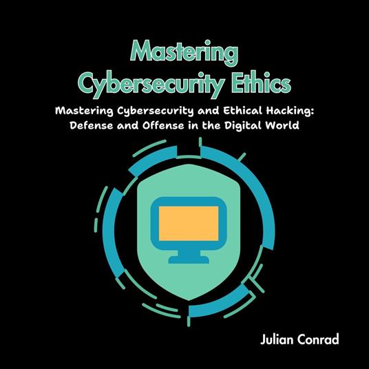 Mastering Cybersecurity Ethics