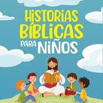 Historias Bíblicas para niños: Cuentos cristianos clásicos que fomentan el amor hacia Dios. Perfectos para la hora de dormir y adecuados para niños de todas las edades