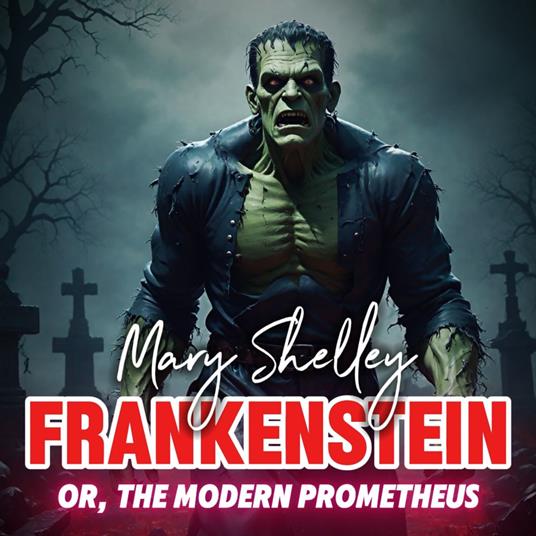 Frankenstein; or, The Modern Prometheus