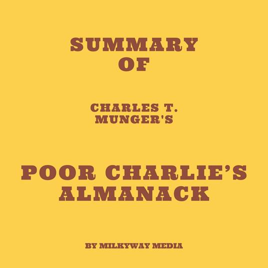 Summary of Charles T. Munger's Poor Charlie’s Almanack