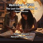 Vanished: 1590 The Lost Colony Roanoke, VA