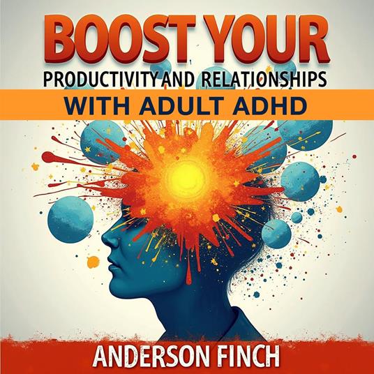 Boost Your Productivity and Relationships with Adult ADHD