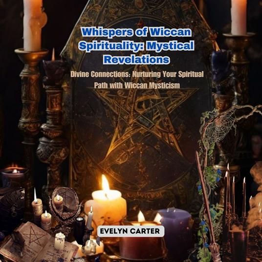 Whispers of Wiccan Spirituality: Mystical Revelations